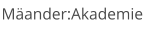 Mäander:Akademie