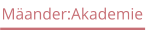 Mäander:Akademie